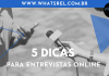 5 dicas para entrevistas online