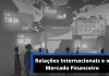 Relações Internacionais e o Mercado Financeiro